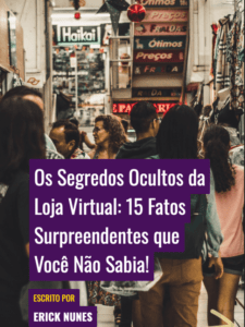 Os Segredos Ocultos da Loja Virtual: 15 Fatos Surpreendentes que Você Não Sabia!